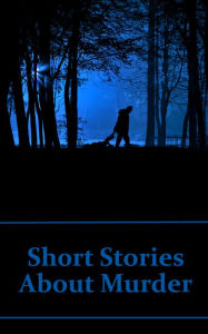 Title: Short Stories About Murder: 48 Classic Stories From All Over The Globe About Murder, Author: Edgar Allan Poe