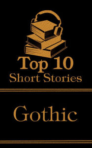 Title: The Top 10 Short Stories - Gothic: The top ten short gothic stories of all time, Author: M R James