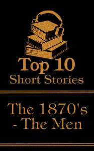 Title: The Top 10 Short Stories - The 1870's - The Men: The top ten short stories written in the 1870s by male authors, Author: Fyodor Dostoyevsky