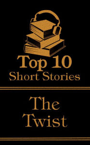 Title: The Top 10 Short Stories - The Twist: The top ten short house stories with a twist of all time, Author: Kate Chopin