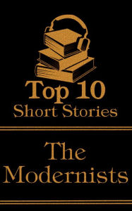 Title: The Top 10 Short Stories - The Modernists: The top ten modernist short stories, Author: James Joyce
