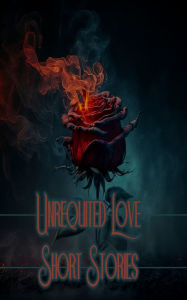 Title: Unrequited Love - Short Stories: Journeys of love with a tragic result, Author: James Joyce