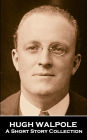 Hugh Walpole - A Short Story Collection