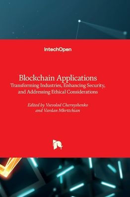 Blockchain Applications - Transforming Industries, Enhancing Security, and Addressing Ethical Considerations