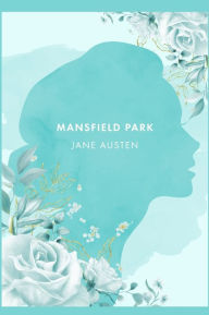 Title: Mansfield Park: A Novel by J. Austen [2021 Annotated Edition], Author: Jane Austen