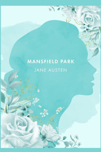 Mansfield Park: A Novel by J. Austen [2021 Annotated Edition]