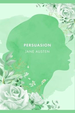 Persuasion: A Novel by J. Austen [2021 Annotated Edition]