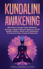 Kundalini Awakening: Mind Power Through Chakra Meditation, and Yoga. Empath healing for Beginners, Psychic Abilities, Intuition, Astral Travel, Mindfulness, Overcome Insomnia, Anxiety & Depression