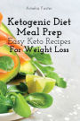 Ketogenic Diet Meal Prep: Easy Keto Recipes For Weight Loss