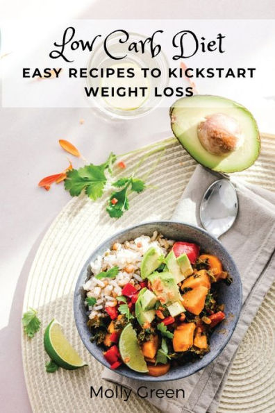 Low Carb Diet: Easy Recipes to Kickstart Weight Loss