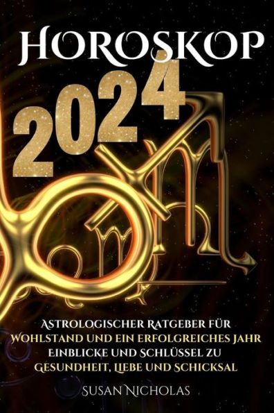 Horoskop 2024: Astrologischer Leitfaden fï¿½r ein erfolgreiches Jahr. Einblicke und Schlï¿½ssel zu Gesundheit, Liebe und Schicksal.