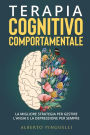 Terapia Cognitivo-Comportamentale: La migliore strategia per gestire l'ansia e la depressione per sempre