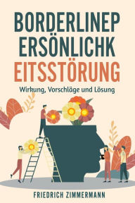Title: BORDERLINE-PERSÖNLICHKEITSSTÖRUNG: Wirkung, Vorschläge und Lösung, Author: Friedrich Zimmermann