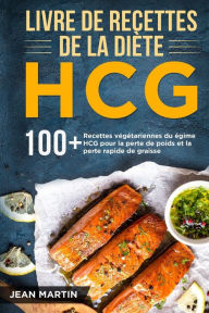 Title: Livre de recettes de la diï¿½te HCG: 100+ Recettes vï¿½gï¿½tariennes du rï¿½gime HCG pour la perte de poids et la perte rapide de graisse, Author: Jean Martin