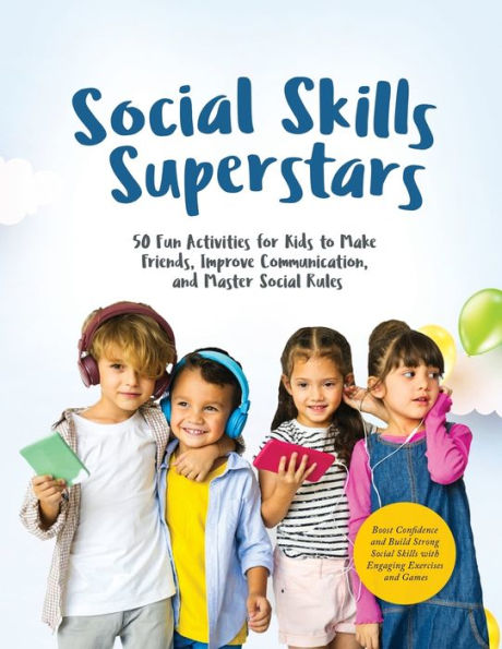 Social Skills Superstars: Boost Confidence and Build Strong Social Skills with Engaging Exercises and Games