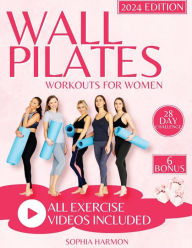 Title: Wall Pilates Workouts for Women: Achieving Flexibility, Strength, and Balance - The Step-by-Step Guide for Transforming Your Body and Perfecting Your Posture at Any Age, Author: Sophia Harmon