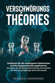 Title: VERSCHWÖRUNGSTHEORIEN: Entdecken Sie die verborgenen Geheimnisse und die Hauptverschwörungstheorien. Zerstören Sie die Neue Weltordnung und nehmen Sie das Tausendjährige Reich mit Gewalt, Author: Friedrich Zimmermann