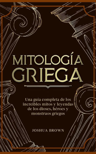 MitologÃ¯Â¿Â½a Griega: Una guÃ¯Â¿Â½a completa de los increÃ¯Â¿Â½bles mitos y leyendas de los dioses, hÃ¯Â¿Â½roes y monstruos griegos