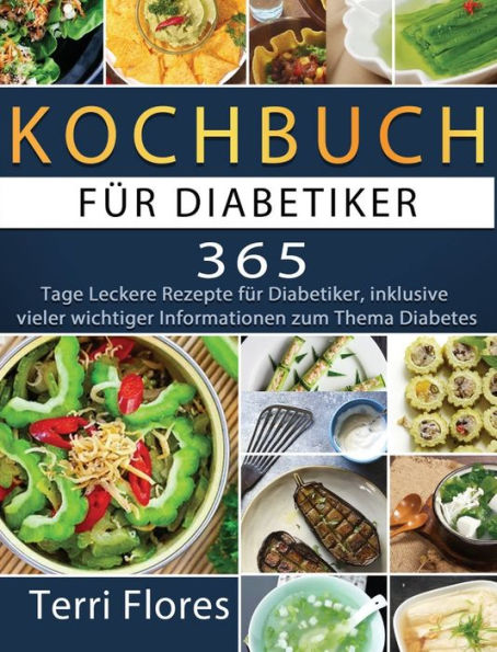 Kochbuch für Diabetiker: 365 Tage Leckere Rezepte für Diabetiker, inklusive vieler wichtiger Informationen zum Thema Diabetes