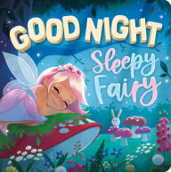 Title: Goodnight, Sleepy Fairy: Padded Board Book, Author: IglooBooks