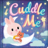 Title: Cuddle Me: Padded Board Book, Author: IglooBooks