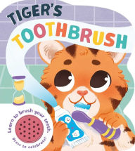 Title: Tiger's Toothbrush: Learn to Brush Your Teeth with this Noisy Book!, Author: IglooBooks