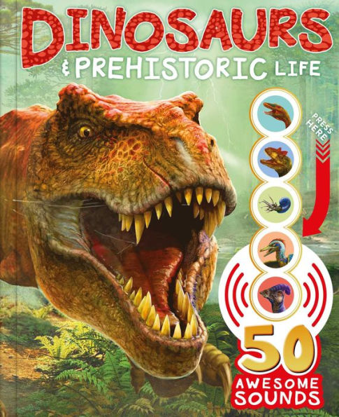 Dinosaurs and Prehistoric Life: with 50 Awesome Sounds!