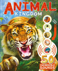 Title: The Animal Kingdom: with 50 Incredible Sounds!, Author: IglooBooks