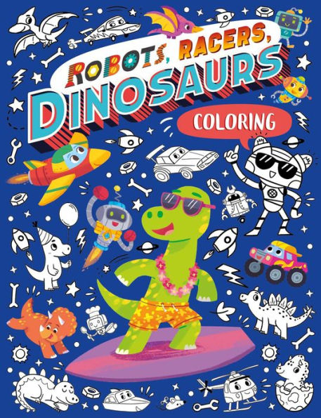 Robots, Racers, Dinosaurs Coloring Set: with Color-Changing Markers