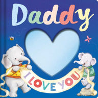 Title: Daddy I Love you: Keepsake Storybook With An Adorable Heart Plush Cover, Author: IglooBooks