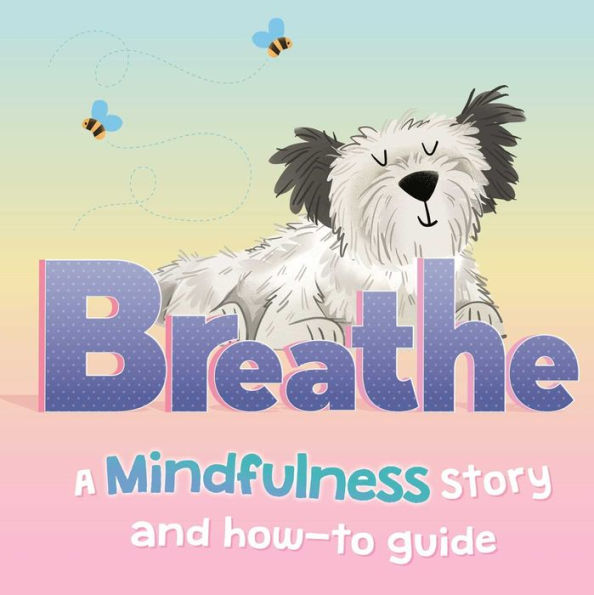 Breathe: a Mindfulness Story and How-To Guide for Kids