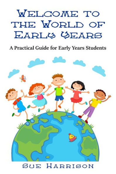 Welcome to the World of Early Years: A Practical Guide for Early Years Students