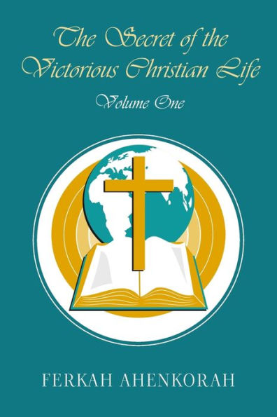 The Secret of the Victorious Christian Life: Volume One