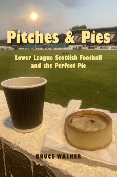 Pitches and Pies: Lower League Scottish Football and the Perfect Pie