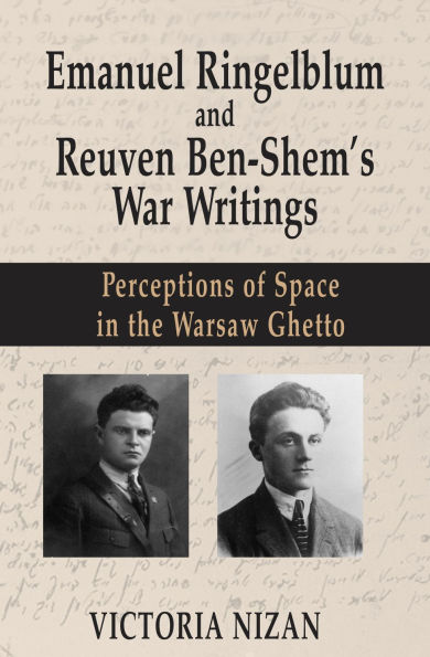 Emanuel Ringelblum and Reuven Ben-Shem's War Writings: Perceptions of space in the Warsaw Ghetto