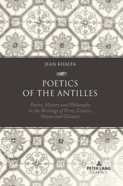 Poetics of the Antilles: Poetry, History and Philosophy in the Writings of Perse, Césaire, Fanon and Glissant