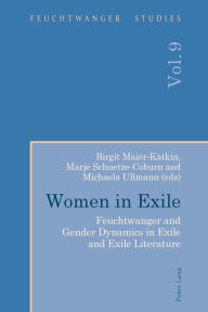 Title: Women in Exile: Feuchtwanger and Gender Dynamics in Exile and Exile Literature, Author: Frank Stern