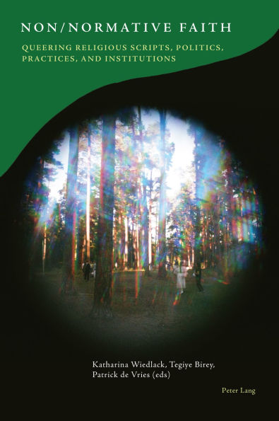 Non/Normative Faith: Queering Religious Scripts, Politics, Practices, and Institutions