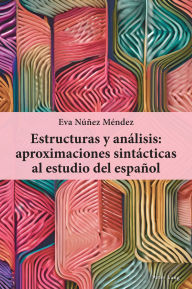 Title: Estructuras y análisis: aproximaciones sintácticas al estudio del español, Author: Eva Núñez Méndez