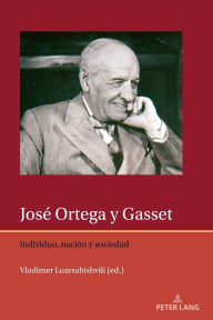 Title: José Ortega y Gasset: Individuo, naci?n y sociedad, Author: Francis Lough