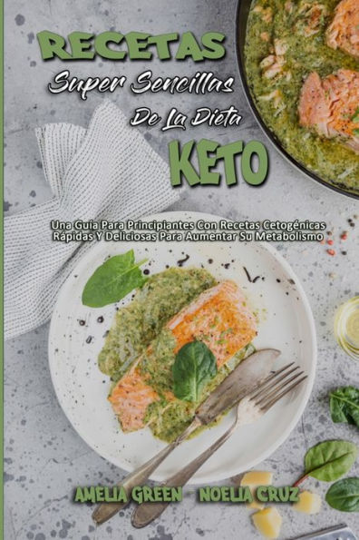 Recetas Súper Sencillas De La Dieta Keto: Una Guía Para Principiantes Con Recetas Cetogénicas Rápidas Y Deliciosas Para Aumentar Su Metabolismo (Super Simple Keto Diet Recipes) (Spanish Version)