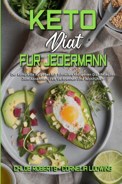 Keto-Diät Für Jedermann: Der Komplette Ratgeber Mit Schnellen Ketogenen Diät-Rezepten Zum Abnehmen, Fett Verbrennen Und Wohlfühlen (Keto Diet For Everyone) (German Version)