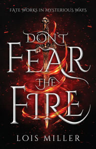 Title: Don't Fear the Fire, Author: Lois Miller
