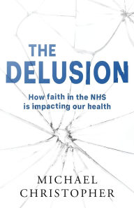Download books online pdf free The Delusion: How faith in the NHS is impacting our health 9781803782898 English version