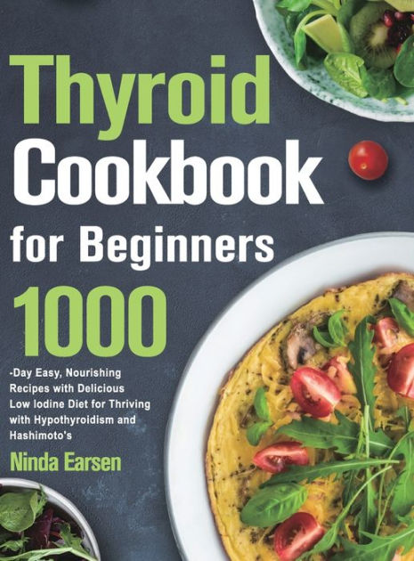 Thyroid Cookbook for Beginners: 1000-Day Easy, Nourishing Recipes with ...