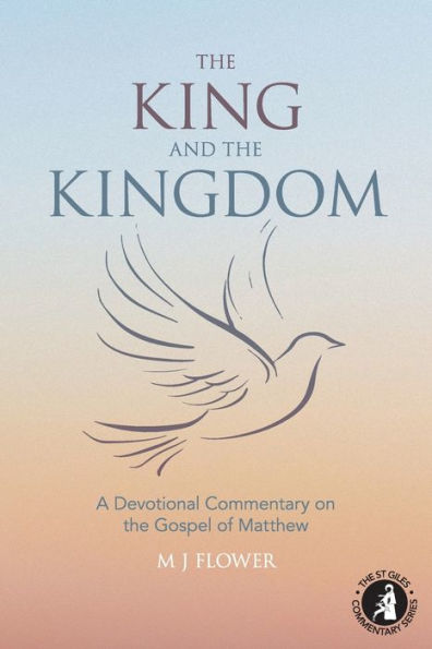 The King and the Kingdom: A Devotional Commentary on the Gospel of Matthew