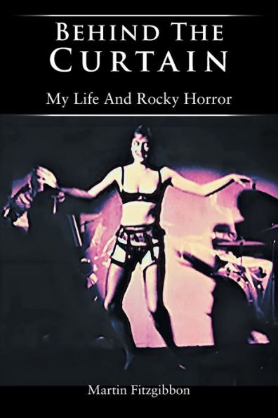 Behind The Curtain: My Life And Rocky Horror