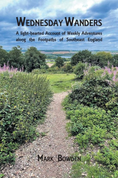 Wednesday Wanders: A light-hearted Account of Weekly Adventures along the Footpaths Southeast England