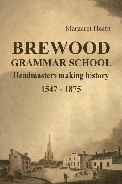 Brewood Grammar School: Headmasters making history 1547 - 1875