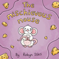 Title: The Mischievous Mouse, Author: Robyn Isles